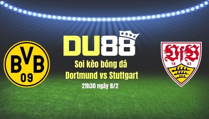 DU88 Soi kèo bóng đá Dortmund vs Stuttgart, 21h30 ngày 8/2: 3 điểm ở lại vùng Ruhr