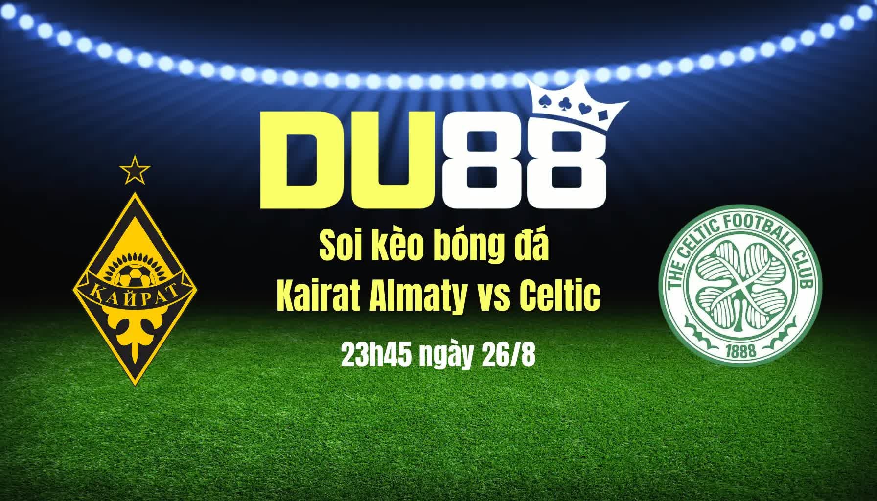 DU88 Soi kèo bóng đá Kairat Almaty vs Celtic, 23h45 ngày 26/8: Hết rồi, cổ tích!