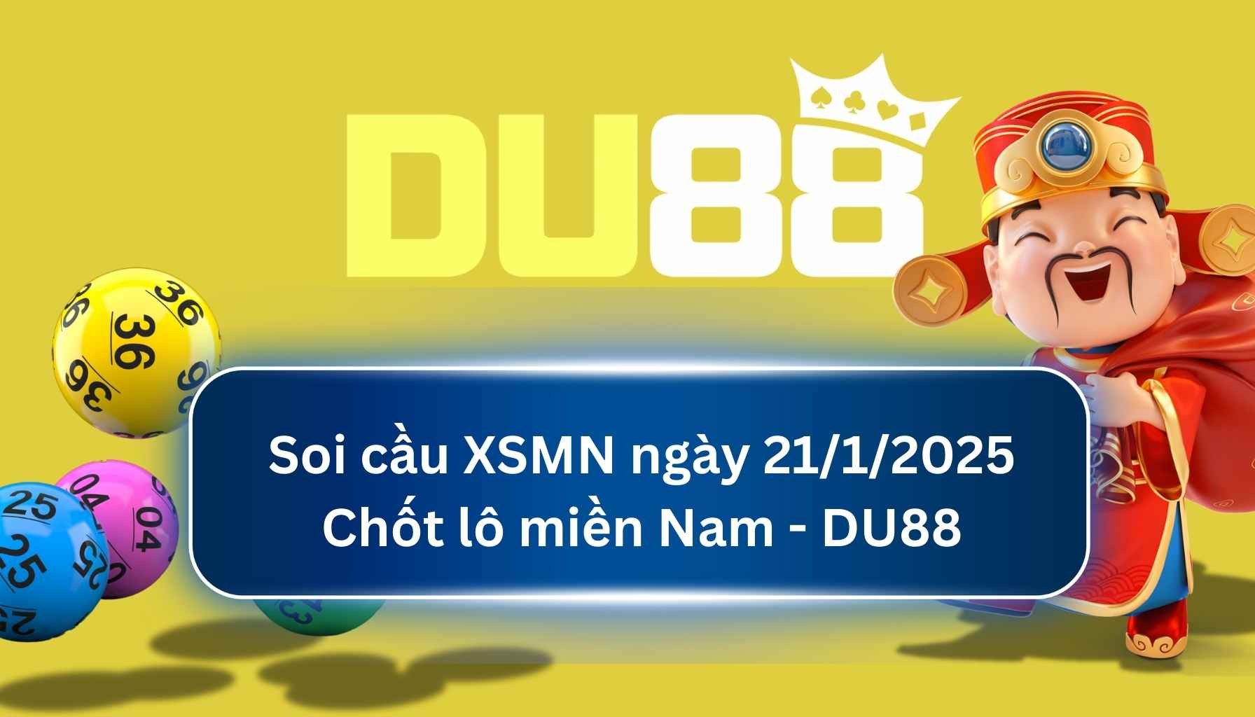 DU88 Soi cầu XSMN ngày 21/01/2025 - Chốt lô miền Nam - DU88