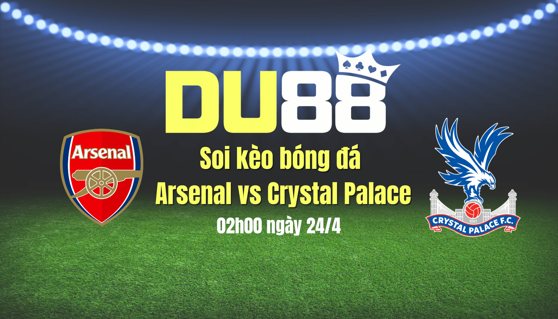 DU88 Soi kèo bóng đá Arsenal vs Crystal Palace, 02h00 ngày 24/4: Đến giờ đá dưỡng sinh